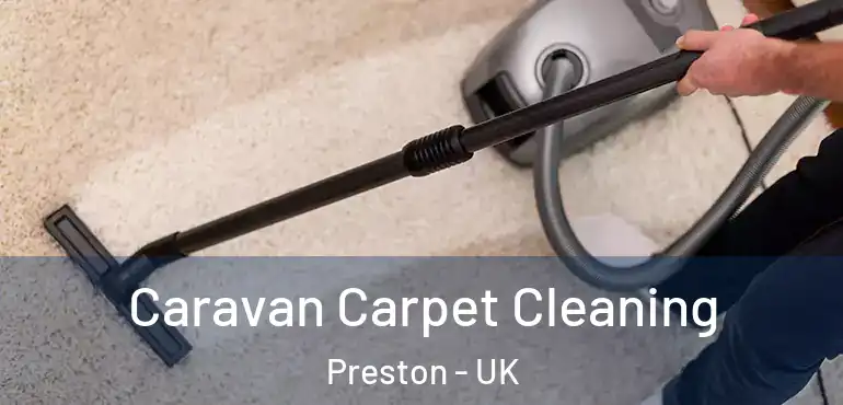  Caravan Carpet Cleaning Preston - UK